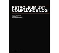 Petroleum UST Compliance Log...: Monthly Operations, Inspection & Recordkeeping System for Underground Storage Tank Owners and Operators - EPA 40 CFR Part 280 Aligned