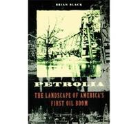 Petrolia, Creating the North American Landscape Series Brian Black (Auteur)