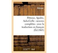 Pétrone, Apulée, Aulu-Gelle : oeuvres complètes : avec la traduction en français (Éd.1865) - Pétrone - Hachette Bnf - broché - Livre