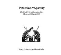 Petrosian v Spassky: The World Championships 1966 and 1969