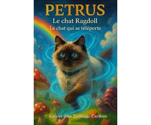 PÉTRUS Le chat Ragdoll: Le chat qui se téléporte Ses yeux bleus brillaient comme deux saphirs