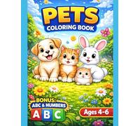 Pets Coloring Book for Kids Ages 4-6: Cute Dogs, Cats, Rabbits and More | Fun and Easy Coloring Pages with Bonus ABC Alphabet & Numbers Learning Activities