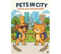 Pets in City: Dog & Cat Adventures: 25 Fun Dog and Cat Coloring Pages with City Adventures - Parks, Cafés, Playgrounds, School, Rainy Days, Birthdays, Travel & Everyday Urban Fun for Kids Ages 4-8