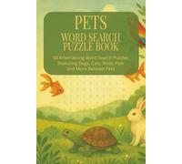 Pets Word Search Puzzle Book: 50 Fun Animal-Themed Puzzles for Kids, Adults & Families Featuring Dogs, Cats, Birds, Fish, Exotic Pets, and More | Easy ... | Gifts for Vacations, Holidays and Downtime