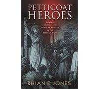 Petticoat Heroes: Gender, Culture and Popular Protest in the Rebecca Riots - [Version Originale] Rhian E Jones (Auteur)