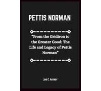 PETTIS NORMAN: “From the Gridiron to the Greater Good: The Life and Legacy of Pettis Norman”