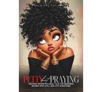 Petty But Praying: Prayers, Prompts & Real Talk for Growing Women Who Still Side-Eye Sometimes