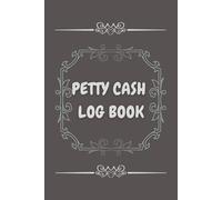 petty cash log book: Small Business Cash Expense Tracker Journal with Receipt Tracking - 120 Pages (6" x 9")