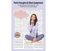 Petty Thoughts & Silent Judgments: A Sassy Word Search Book for Your Unfiltered Inner Monologue. 6x9 | 100 Puzzles | Perfect for Gifts, Travel, Relaxation.