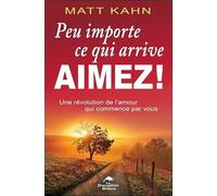 Peu importe ce qui arrive - Aimez ! Une révolution de l'amour qui commence par vous