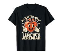 Peu Importe ce Qui Arrive, Je resterai avec Jeremiah Équipe T-Shirt