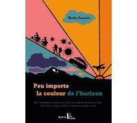 Peu importe la couleur de l'horizon: De l'Amérique du Sud en sac à dos aux chemins de France à vélo, récit d'un voyage à travers les turbulences du monde
