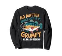 Peu Importe Le Jour, Je suis GROGNON, Je Veux Aller À LA PÊCHE Sweatshirt