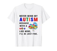 Peu Importe Mon autisme, Je Serai Juste Bien T-Shirt