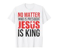 Peu importe qui est président, Jésus est roi T-Shirt