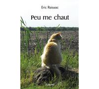 Peu me chaut - Éric Raissac - Edilivre-Aparis - broché - Récit