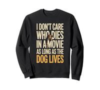 Peu m'importe Qui Meurt dans Un Film Tant Que Le Chien VIT Sweatshirt