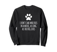 Peu m'importe Qui Meurt dans Un Film, Tant Que Le Chien VIT Sweatshirt