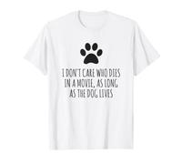 Peu m'importe Qui Meurt dans Un Film, Tant Que Le Chien VIT T-Shirt