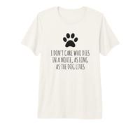 Peu m'importe Qui Meurt dans Un Film, Tant Que Le Chien VIT T-Shirt Haut de Gamme