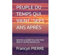 PEUPLE DU TEMPS QUI VIENT : SEPT ANS APRÈS: SUIVI DE LA JEUNE FILLE AUX YEUX PERS ET AUTRES NOUVELLES