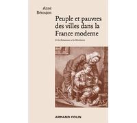 Peuple et pauvres des villes dans la France moderne - De la Renaissance à la Révolution - Anne Beroujon - Armand Colin - broché - Essai