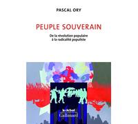 Peuple souverain De la révolution populaire à la radicalité populiste - Pascal Ory - Gallimard - broché - Essai