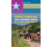 Peuple Togolais, Que Faisons-Nous De La Terre De Nos Aïeux ?!