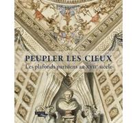 Peupler les cieux : Les plafonds parisiens au XVIIe siècle de Gady, Bénédicte (2014) Broché