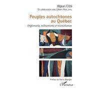 Peuples Autochtones Au Québec - Diplomatie, Militantisme Et Réconciliation