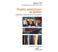 Peuples autochtones au Québec Diplomatie, militantisme et réconciliation - Réjean Côté - L'harmattan - broché - Essai