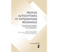 Peuples autochtones et intégrations régionales: Pour une durabilité repensée des ressources naturelles et de biodiversité ? Préface d'Irène Bellier