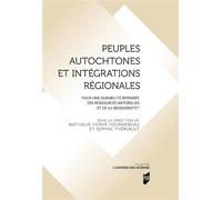 Peuples autochtones et intégrations régionales Pour une durabilité repensée des ressources naturelles et de biodiversité ? Préface d'Irène Bellier - Nathalie Hervé-Fournereau - Presses Universitaires 