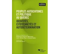 Peuples Autochtones Et Politique Au Québec Et Au Canada - Identités, Citoyennetés Et Autodétermination