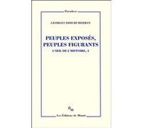 Peuples exposés peuples figurants. L'oeil de l'histoire T4 Georges Didi-Huberman (Auteur)