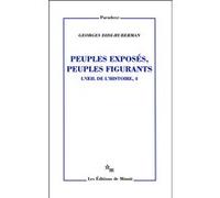 Peuples exposés peuples figurants. L'oeil de l'histoire T4 Georges Didi-Huberman (Auteur)
