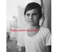 Peuples persécutés d'Orient: Carnet de voyages de Palmyre au Champ des Merles