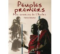 Peuples premiers: Aux sources de l'Autre