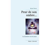 Peur de son ombre...: La Lumière est en nous
