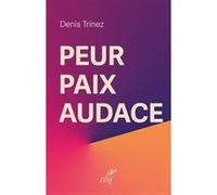 Peur, paix, audace Denis Trinez (Auteur)