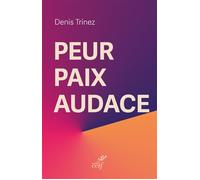 Peur, paix, audace - Denis Trinez - Cerf - broché - Guide