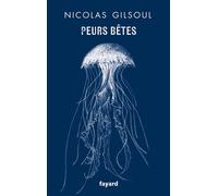 Peurs bêtes - Nicolas Gilsoul - Fayard - broché - Essai