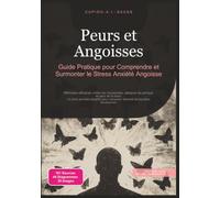 Peurs et Angoisses: Guide Pratique pour Comprendre et Surmonter le Stress Anxiété Angoisse
