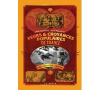 Peurs Et Croyances Populaires En France - Magie, Superstitions, Surnaturel, Cultes, Rites, Symboles