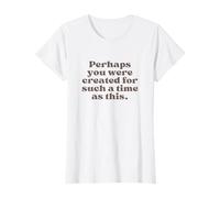 Peut-être Avez-Vous été créé pour Une époque comme Celle-ci Esther 4:14 T-Shirt
