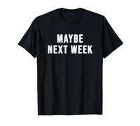 Peut-être la Semaine Prochaine T-Shirt