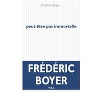 Peut-être pas immortelle Frédéric Boyer (Auteur)
