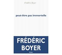 Peut-être pas immortelle - Frédéric Boyer - P.o.l. - broché - Roman