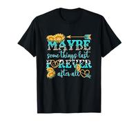 Peut-être Que Certaines Choses durent éternellement après Tout T-Shirt