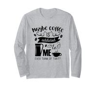 Peut-être Que Le café est Accro à Moi Un Accro au café drôle Manche Longue